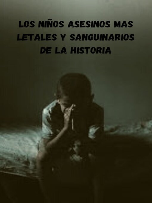 Title details for Los Niños asesinos mas letales y sanguinarios de la historia by leonardo sanchez - Available